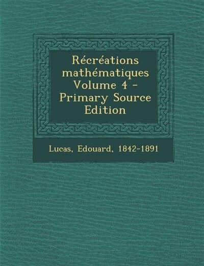 Front cover_Récréations mathématiques Volume 4 - Primary Source Edition