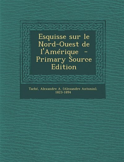 Couverture_Esquisse sur le Nord-Ouest de l'Amérique  - Primary Source Edition