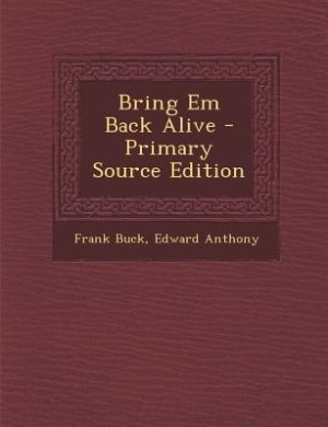 Front cover_Bring Em Back Alive - Primary Source Edition
