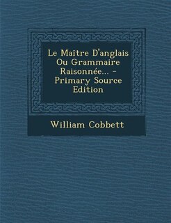 Couverture_Le Ma&icirc;tre D'anglais Ou Grammaire Raisonn&eacute;e... - Primary Source Edition