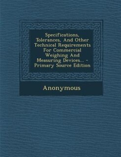 Couverture_Specifications, Tolerances, And Other Technical Requirements For Commercial Weighing And Measuring Devices... - Primary Source Edition