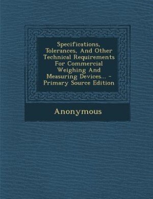 Couverture_Specifications, Tolerances, And Other Technical Requirements For Commercial Weighing And Measuring Devices... - Primary Source Edition