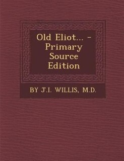 Front cover_Old Eliot... - Primary Source Edition