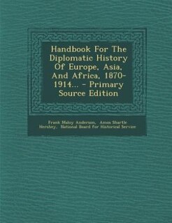 Handbook For The Diplomatic History Of Europe, Asia, And Africa, 1870-1914... - Primary Source Edition