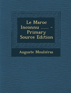 Couverture_Le Maroc Inconnu ...... - Primary Source Edition