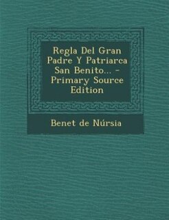 Front cover_Regla Del Gran Padre Y Patriarca San Benito... - Primary Source Edition