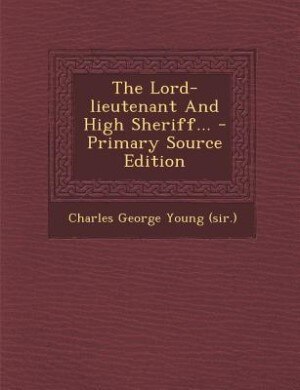 Couverture_The Lord-lieutenant And High Sheriff... - Primary Source Edition