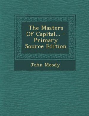 Couverture_The Masters Of Capital... - Primary Source Edition