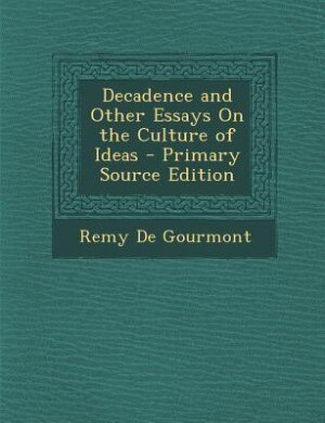Front cover_Decadence and Other Essays On the Culture of Ideas - Primary Source Edition