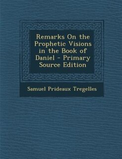 Couverture_Remarks On the Prophetic Visions in the Book of Daniel - Primary Source Edition