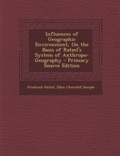 Front cover_Influences of Geographic Environment, On the Basis of Ratzel's System of Anthropo-Geography