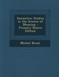 Semantics: Studies in the Science of Meaning