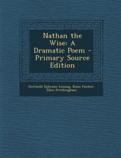 Nathan the Wise: A Dramatic Poem - Primary Source Edition