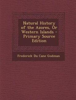 Couverture_Natural History of the Azores, Or Western Islands - Primary Source Edition