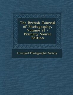 Front cover_The British Journal of Photography, Volume 21 - Primary Source Edition