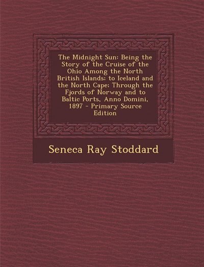 The Midnight Sun: Being the Story of the Cruise of the Ohio Among the North British Islands; to Iceland and the North