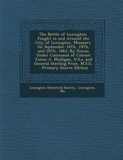Front cover_The Battle of Lexington, Fought in and Around the City of Lexington, Missouri, On September 18Th, 19Th, and 20Th, 1861