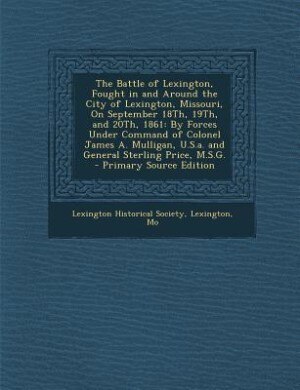 Front cover_The Battle of Lexington, Fought in and Around the City of Lexington, Missouri, On September 18Th, 19Th, and 20Th, 1861