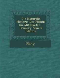 Front cover_Die Naturalis Historia Des Plinius Im Mittelalter - Primary Source Edition