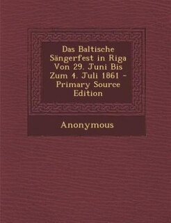 Front cover_Das Baltische Sängerfest in Riga Von 29. Juni Bis Zum 4. Juli 1861 - Primary Source Edition