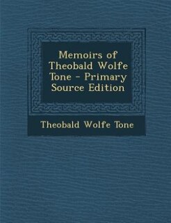 Couverture_Memoirs of Theobald Wolfe Tone - Primary Source Edition