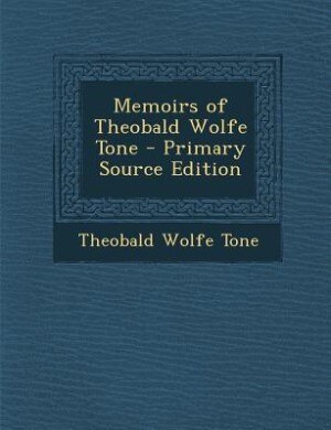 Couverture_Memoirs of Theobald Wolfe Tone - Primary Source Edition