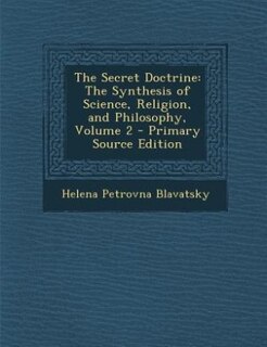 The Secret Doctrine: The Synthesis of Science, Religion, and Philosophy, Volume 2