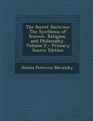 The Secret Doctrine: The Synthesis of Science, Religion, and Philosophy, Volume 2