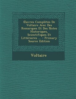 Couverture_Ouvres Compl&egrave;tes De Voltaire Avec Des Remarques Et Des Notes Historiques, Scientifiques Et Litt&eacute;raires ... - Primary Source Edition