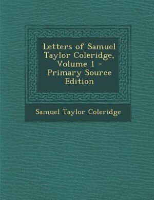 Couverture_Letters of Samuel Taylor Coleridge, Volume 1 - Primary Source Edition