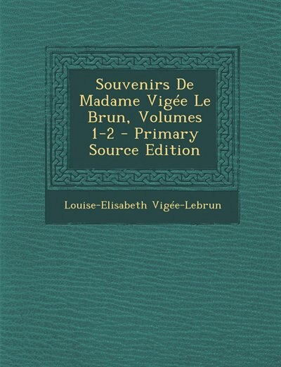 Couverture_Souvenirs De Madame Vigée Le Brun, Volumes 1-2