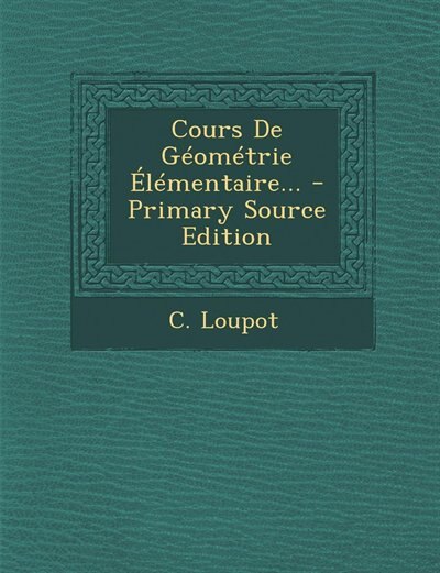 Front cover_Cours De Géométrie Élémentaire... - Primary Source Edition