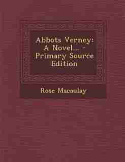 Abbots Verney: A Novel... - Primary Source Edition by Rose Macaulay