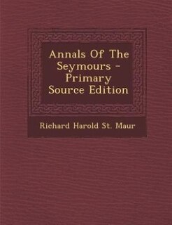 Annals Of The Seymours - Primary Source Edition