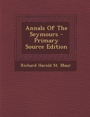 Annals Of The Seymours - Primary Source Edition