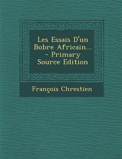 Couverture_Les Essais D'un Bobre Africain... - Primary Source Edition