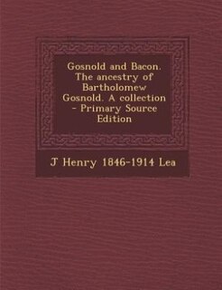 Front cover_Gosnold and Bacon. The ancestry of Bartholomew Gosnold. A collection