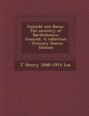 Front cover_Gosnold and Bacon. The ancestry of Bartholomew Gosnold. A collection