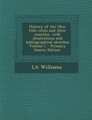 Couverture_History of the Ohio falls cities and their counties, with illustrations and bibliographical sketches Volume 1 - Primary Source Edition
