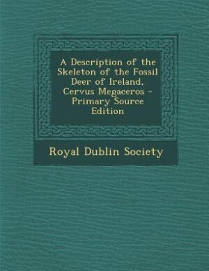Front cover_A Description of the Skeleton of the Fossil Deer of Ireland, Cervus Megaceros - Primary Source Edition