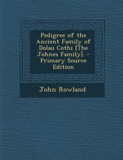 Couverture_Pedigree of the Ancient Family of Dolau Cothi [The Johnes Family]. - Primary Source Edition