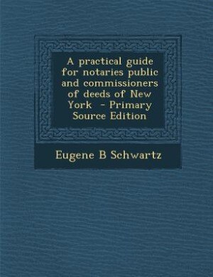 Couverture_A practical guide for notaries public and commissioners of deeds of New York  - Primary Source Edition