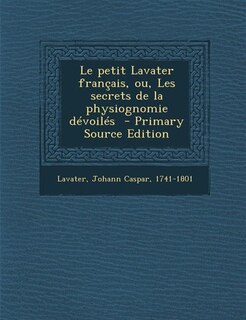 Couverture_Le petit Lavater français, ou, Les secrets de la physiognomie dévoilés  - Primary Source Edition