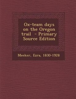Ox-team days on the Oregon trail