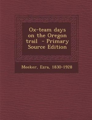 Ox-team days on the Oregon trail