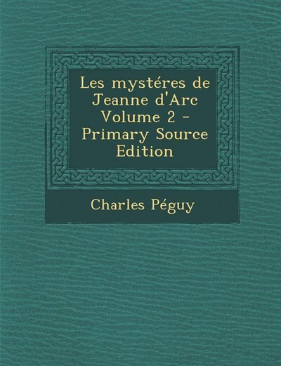 Front cover_Les myst&eacute;res de Jeanne d'Arc Volume 2 - Primary Source Edition