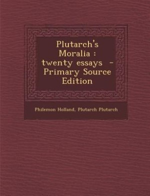 Plutarch's Moralia: twenty essays  - Primary Source Edition