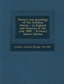 Front cover_History and genealogy of the Goodhue family