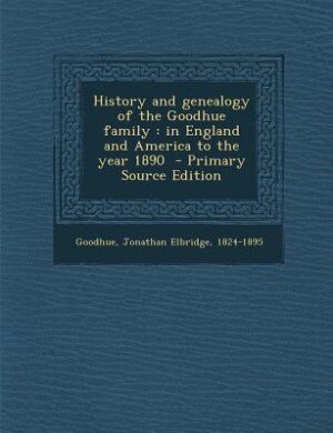 Front cover_History and genealogy of the Goodhue family