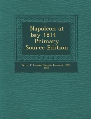 Front cover_Napoleon at bay 1814  - Primary Source Edition